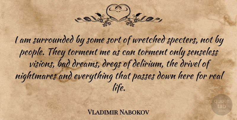 Vladimir Nabokov Quote About Dream, Real, People: I Am Surrounded By Some...
