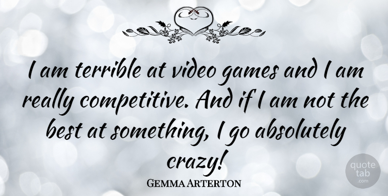 Gemma Arterton Quote About Crazy, Games, Video: I Am Terrible At Video...