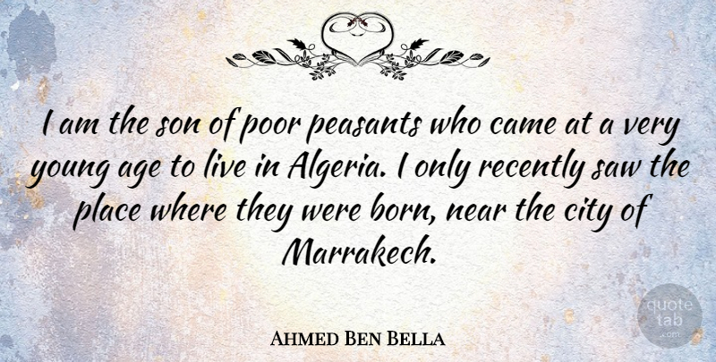 Ahmed Ben Bella Quote About Son, Cities, Age: I Am The Son Of...