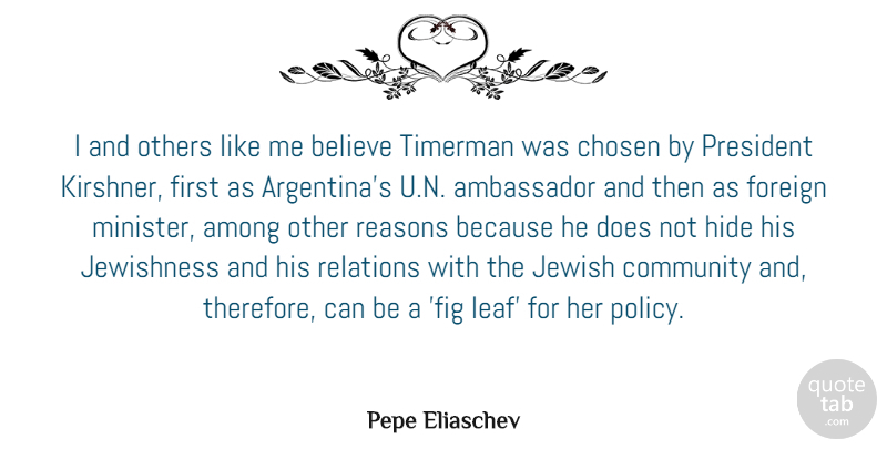 Pepe Eliaschev Quote About Ambassador, Among, Believe, Chosen, Foreign: I And Others Like Me...