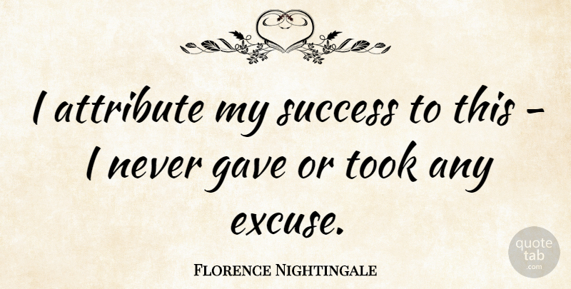 Florence Nightingale Quote About Inspirational, Motivational, Positive: I Attribute My Success To...