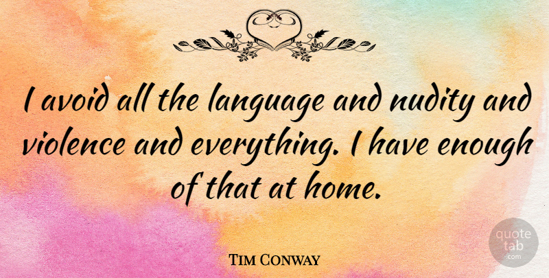 Tim Conway Quote About Avoid, Home, Language, Violence: I Avoid All The Language...
