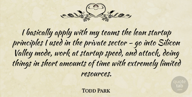 Todd Park Quote About Apply, Basically, Extremely, Lean, Limited: I Basically Apply With My...