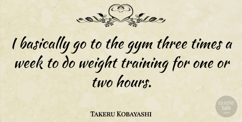 Takeru Kobayashi Quote About Two, Training, Three: I Basically Go To The...