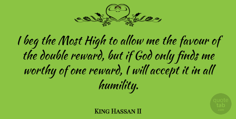 King Hassan II Quote About Accept, Allow, Beg, Double, Favour: I Beg The Most High...