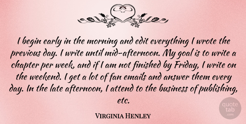 Virginia Henley Quote About Answer, Attend, Begin, Business, Chapter: I Begin Early In The...