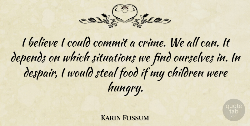 Karin Fossum Quote About Children, Believe, Despair: I Believe I Could Commit...
