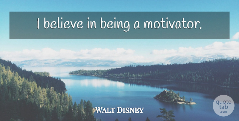 Walt Disney Quote About Believe, I Believe, I Believe In: I Believe In Being A...