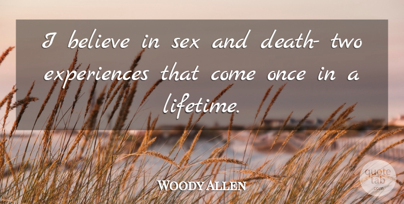 Woody Allen Quote About Sex, Believe, Two: I Believe In Sex And...