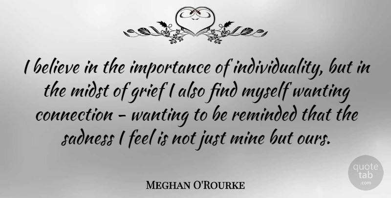 Meghan O'Rourke Quote About Grief, Believe, Sadness: I Believe In The Importance...