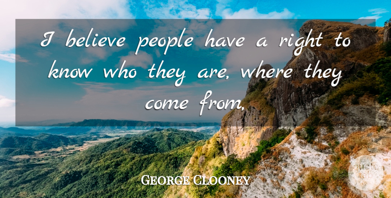 George Clooney Quote About Believe, People: I Believe People Have A...