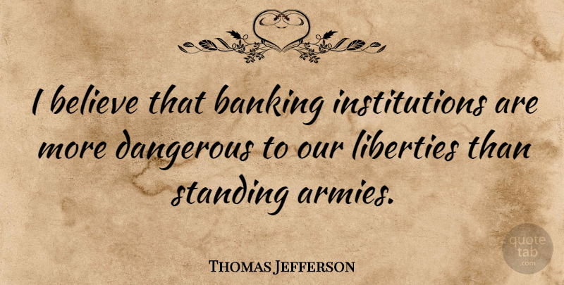 Thomas Jefferson Quote About Money, Believe, Army: I Believe That Banking Institutions...