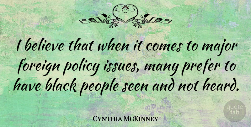 Cynthia McKinney Quote About Believe, Issues, People: I Believe That When It...