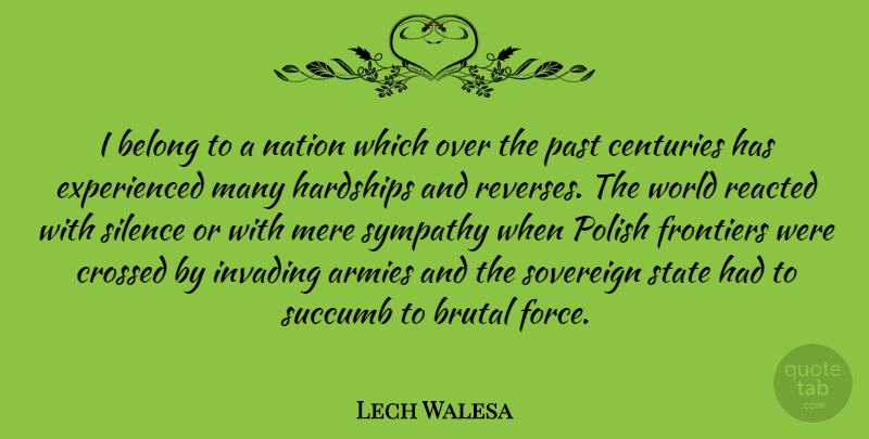 Lech Walesa Quote About Sympathy, Army, Past: I Belong To A Nation...