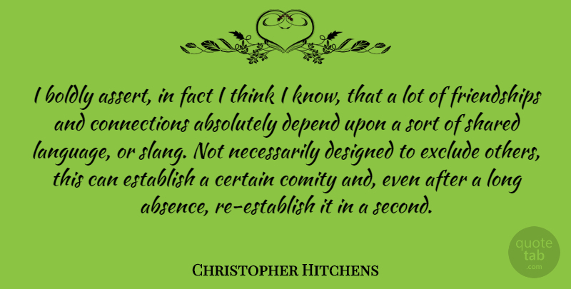 Christopher Hitchens Quote About Absolutely, Boldly, Certain, Depend, Designed: I Boldly Assert In Fact...