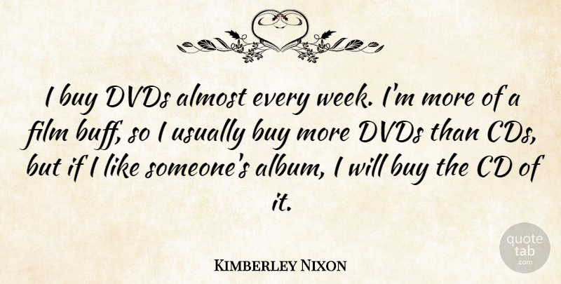 Kimberley Nixon Quote About Buy, Cd, Dvds: I Buy Dvds Almost Every...