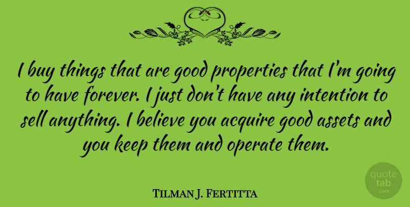 Tilman J. Fertitta Quote About Acquire, Assets, Believe, Buy, Good: I Buy Things That Are...