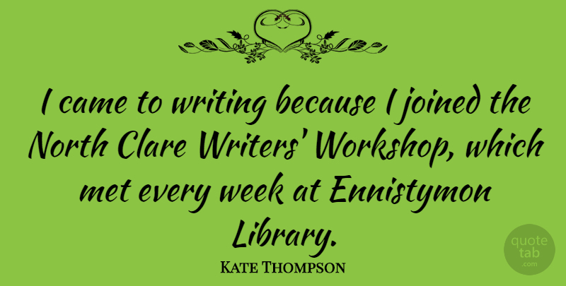 Kate Thompson Quote About Joined, Met, North: I Came To Writing Because...