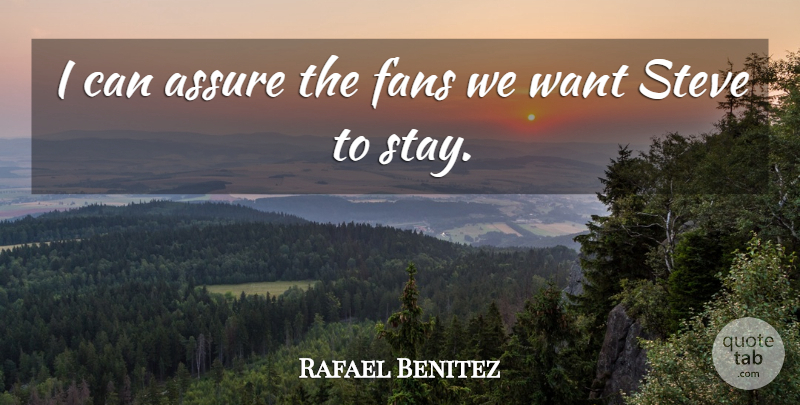 Rafael Benitez Quote About Assure, Fans, Steve: I Can Assure The Fans...