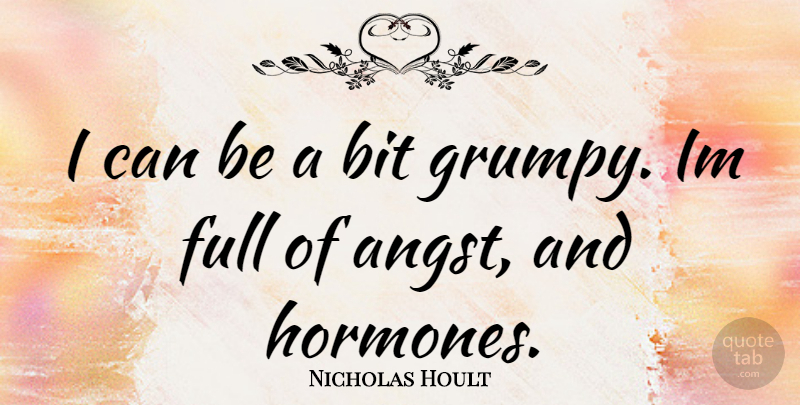 Nicholas Hoult Quote About Grumpy, Hormones, Angst: I Can Be A Bit...