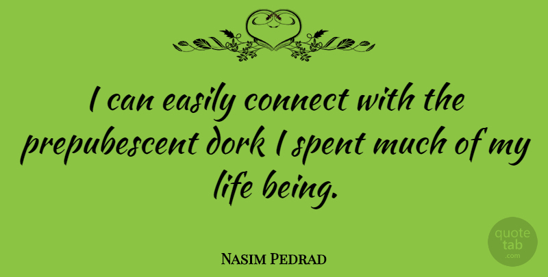Nasim Pedrad Quote About Easily, Life, Spent: I Can Easily Connect With...