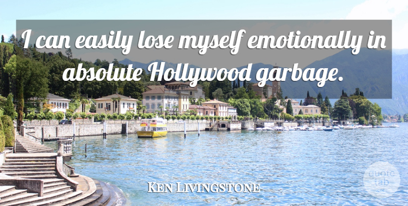 Ken Livingstone Quote About Garbage, Hollywood, I Can: I Can Easily Lose Myself...