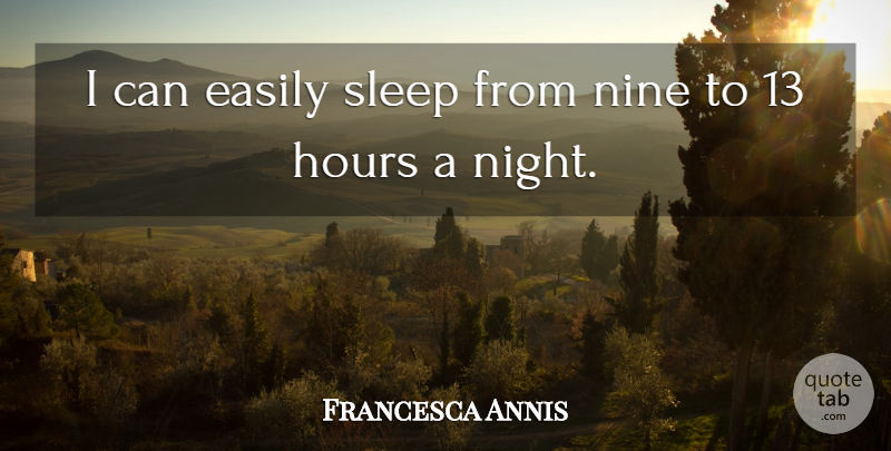 Francesca Annis Quote About Easily, Nine: I Can Easily Sleep From...