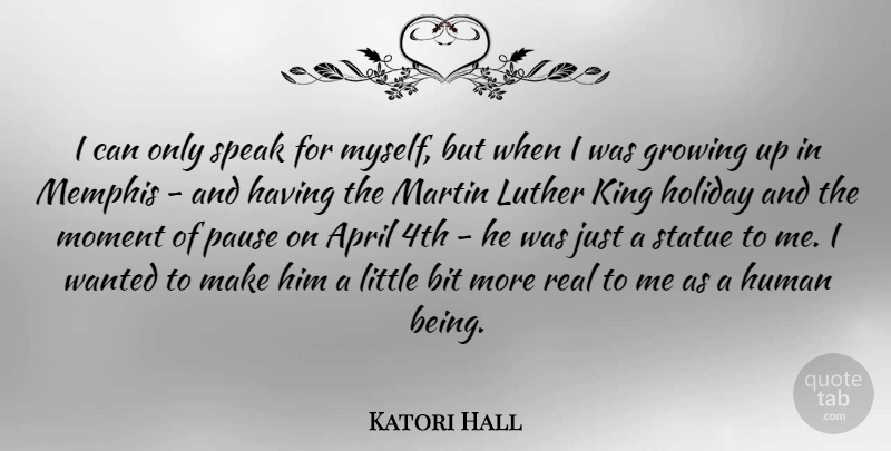 Katori Hall Quote About April, Bit, Growing, Holiday, Human: I Can Only Speak For...