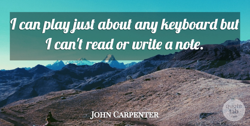 John Carpenter Quote About Writing, Play, Keyboards: I Can Play Just About...