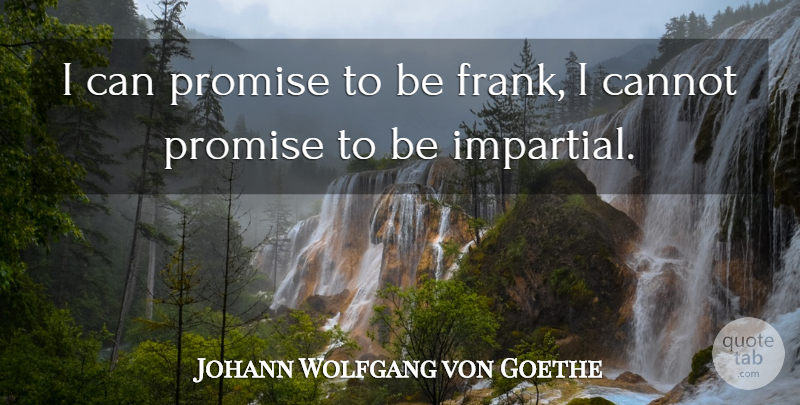 Johann Wolfgang von Goethe Quote About Cannot, Promise: I Can Promise To Be...