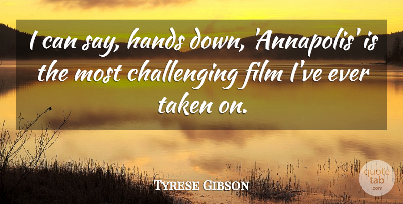 Tyrese Gibson Quote About Taken, Hands, Challenges: I Can Say Hands Down...