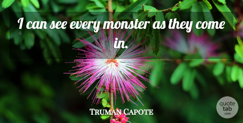 Truman Capote Quote About Monsters, I Can: I Can See Every Monster...