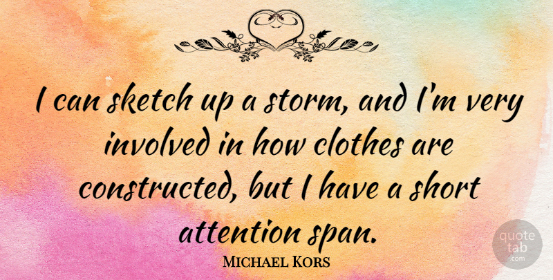 Michael Kors Quote About Clothes, Storm, Attention: I Can Sketch Up A...