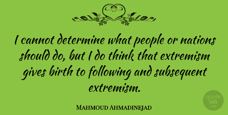 Mahmoud Ahmadinejad Quote About Thinking, Giving, People: I Cannot Determine What People...