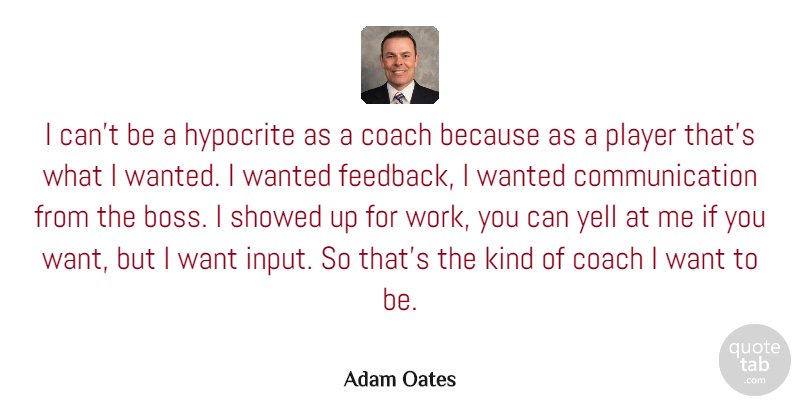 Adam Oates Quote About Communication, Hypocrite, Player: I Cant Be A Hypocrite...