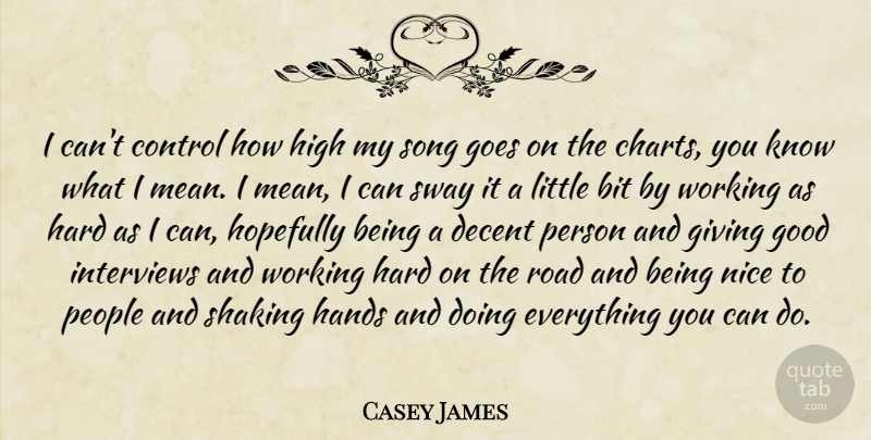 Casey James Quote About Bit, Decent, Goes, Good, Hands: I Cant Control How High...