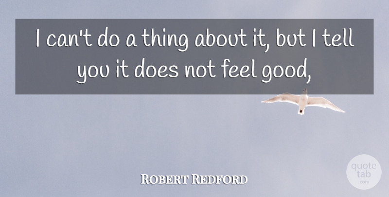 Robert Redford Quote About undefined: I Cant Do A Thing...