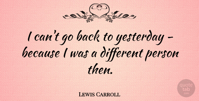 Lewis Carroll Quote About Life, Time, Insperational: I Cant Go Back To...