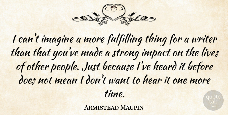 Armistead Maupin Quote About American Novelist, Fulfilling, Heard, Imagine, Lives: I Cant Imagine A More...