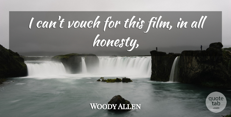 Woody Allen Quote About undefined: I Cant Vouch For This...