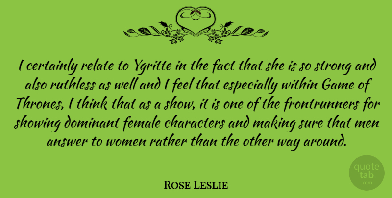 Rose Leslie Quote About Strong, Character, Men: I Certainly Relate To Ygritte...