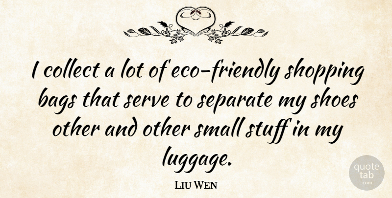 Liu Wen Quote About Bags, Collect, Separate, Serve, Stuff: I Collect A Lot Of...