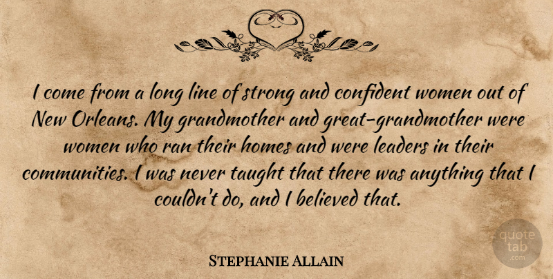 Stephanie Allain Quote About Believed, Confident, Homes, Line, Ran: I Come From A Long...