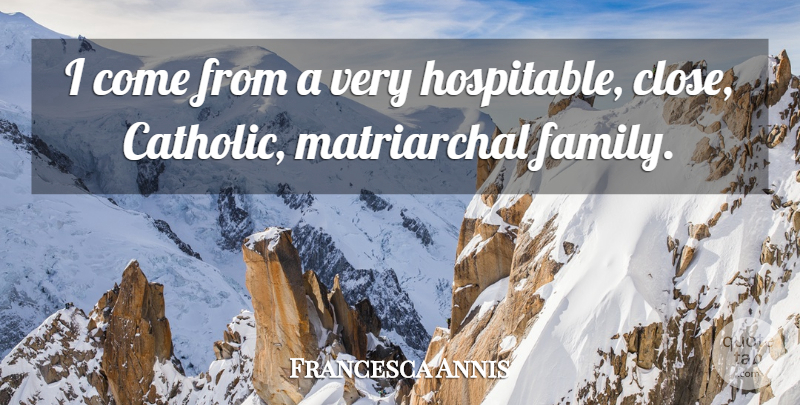 Francesca Annis Quote About Family: I Come From A Very...