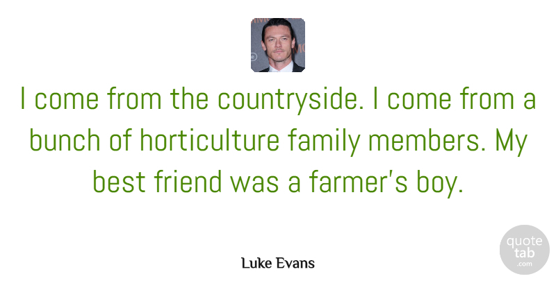 Luke Evans Quote About Best, Bunch, Family: I Come From The Countryside...