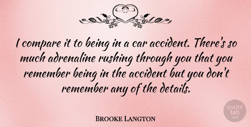 Brooke Langton Quote About Rushing, Car, Details: I Compare It To Being...
