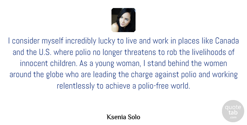 Ksenia Solo Quote About Achieve, Against, Behind, Canada, Charge: I Consider Myself Incredibly Lucky...