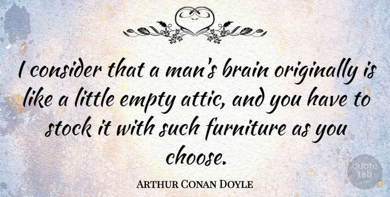 Arthur Conan Doyle Quote About Funny Inspirational, Knowledge, Men: I Consider That A Mans...