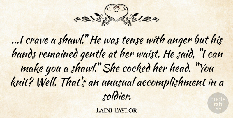 Laini Taylor Quote About Hands, Accomplishment, Soldier: I Crave A Shawl He...
