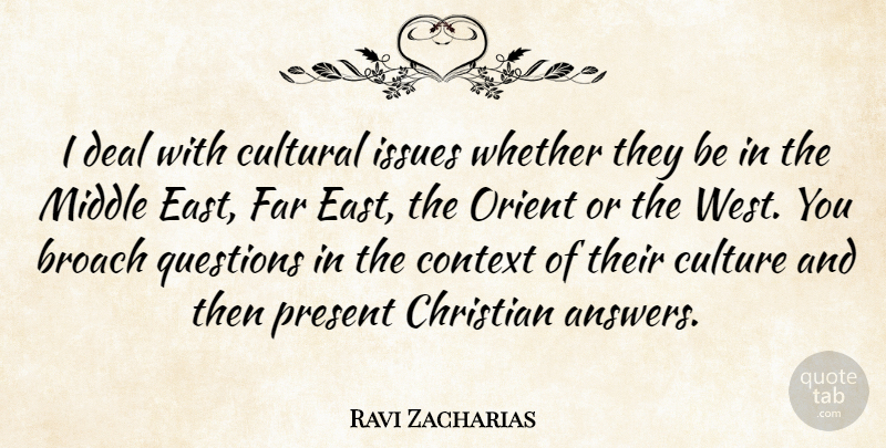 Ravi Zacharias Quote About Context, Cultural, Deal, Far, Issues: I Deal With Cultural Issues...